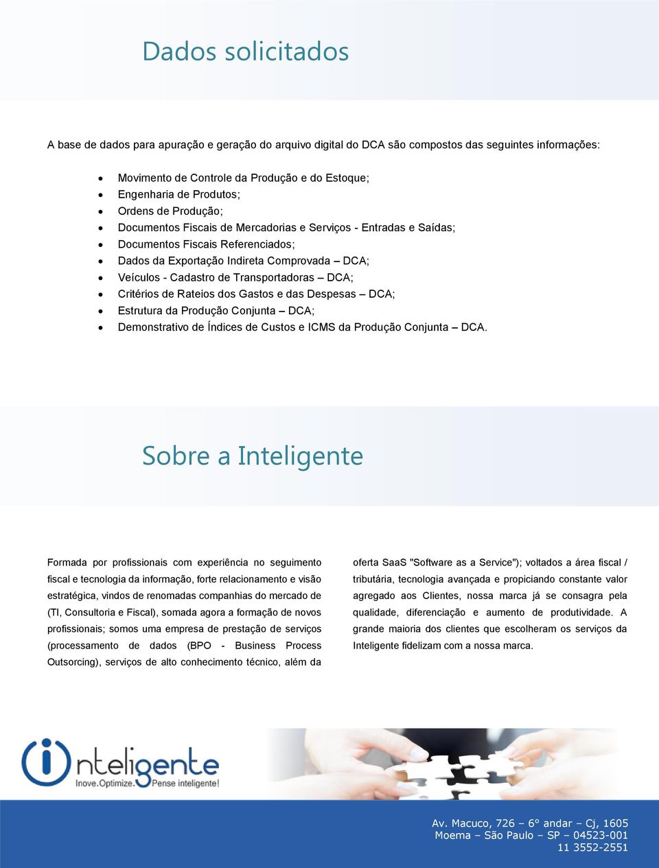 Transportadoras DCA; Critérios de Rateios dos Gastos e das Despesas DCA; Estrutura da Produção Conjunta DCA; Demonstrativo de Índices de Custos e ICMS da Produção Conjunta DCA.