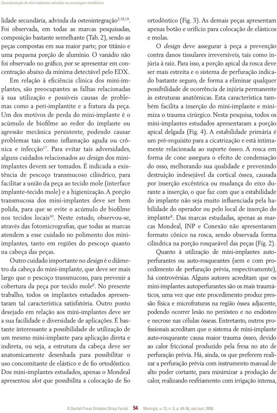 O vanádio não foi observado no gráfico, por se apresentar em concentração abaixo da mínima detectável pelo EDX.