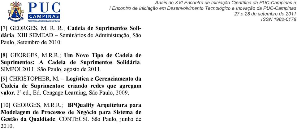 Logística e Gerenciamento da Cadeia de Suprimentos: criando redes que agregam valor. 2ª ed., Ed. Cengage Learning, São Paulo, 2009.