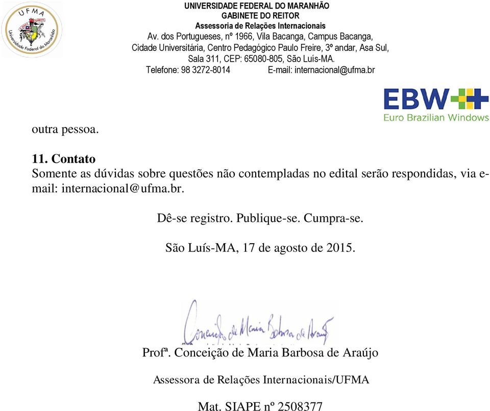 respondidas, via e- mail: internacional@ufma.br. Dê-se registro. Publique-se.
