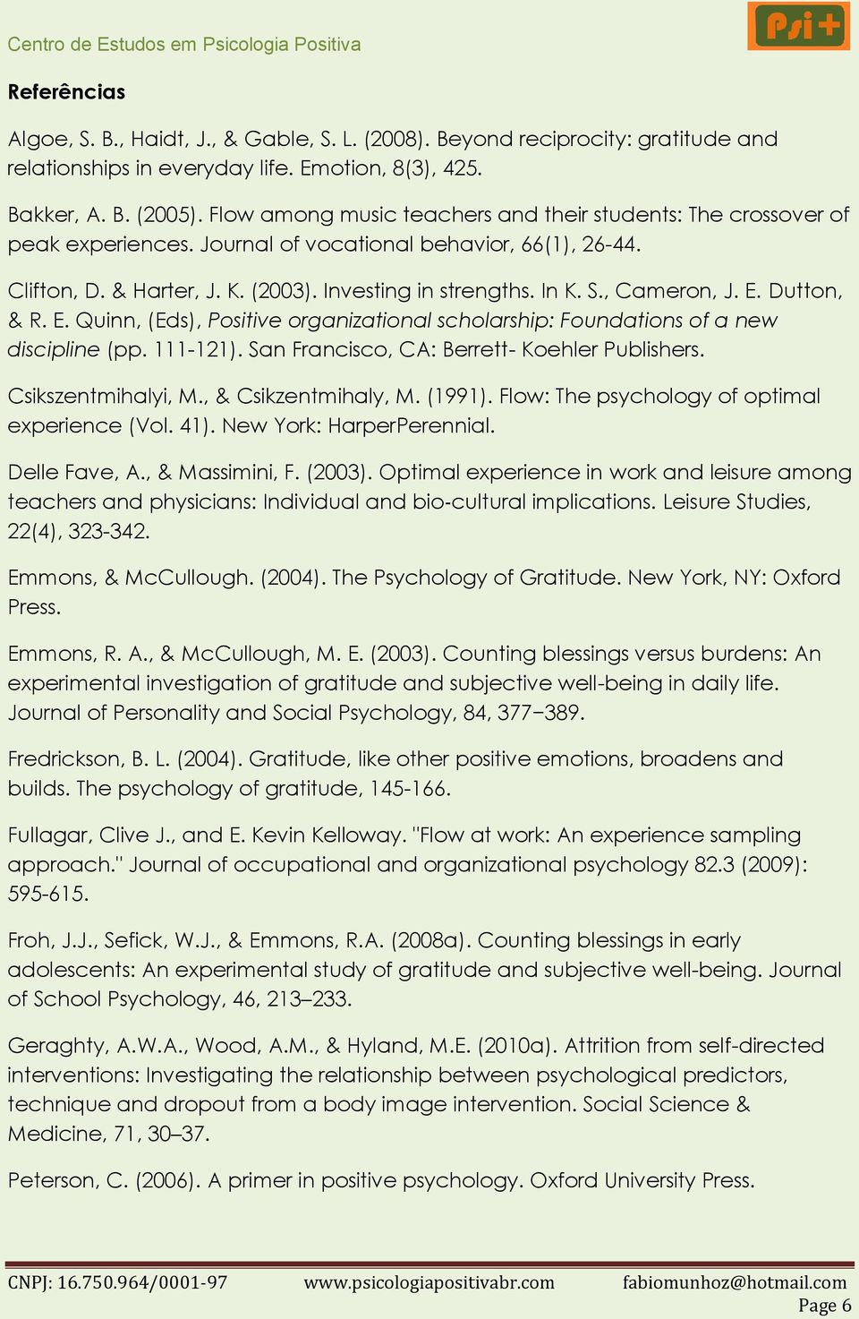 , Cameron, J. E. Dutton, & R. E. Quinn, (Eds), Positive organizational scholarship: Foundations of a new discipline (pp. 111-121). San Francisco, CA: Berrett- Koehler Publishers. Csikszentmihalyi, M.