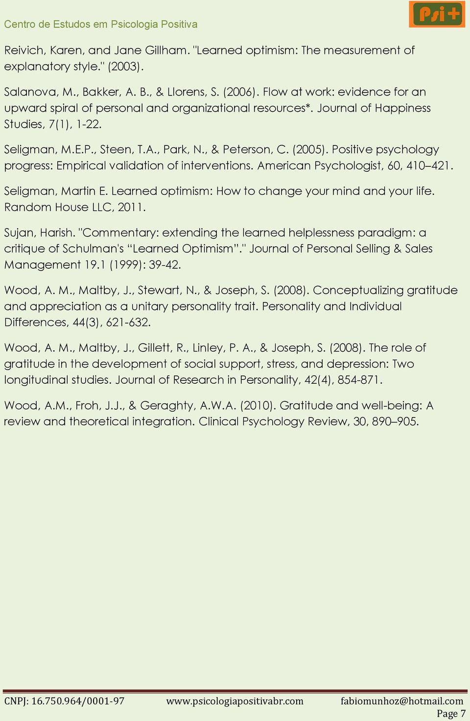 Positive psychology progress: Empirical validation of interventions. American Psychologist, 60, 410 421. Seligman, Martin E. Learned optimism: How to change your mind and your life.