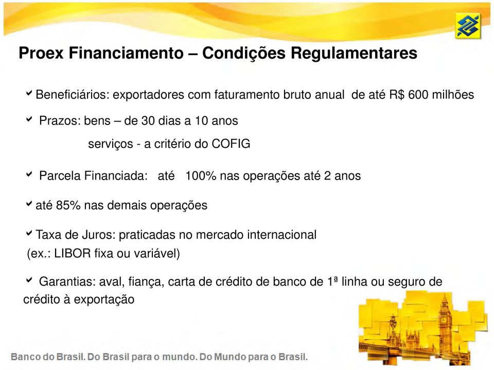 operações até 2 anos até 85% nas demais operações Taxa de Juros: praticadas no mercado internacional (ex.