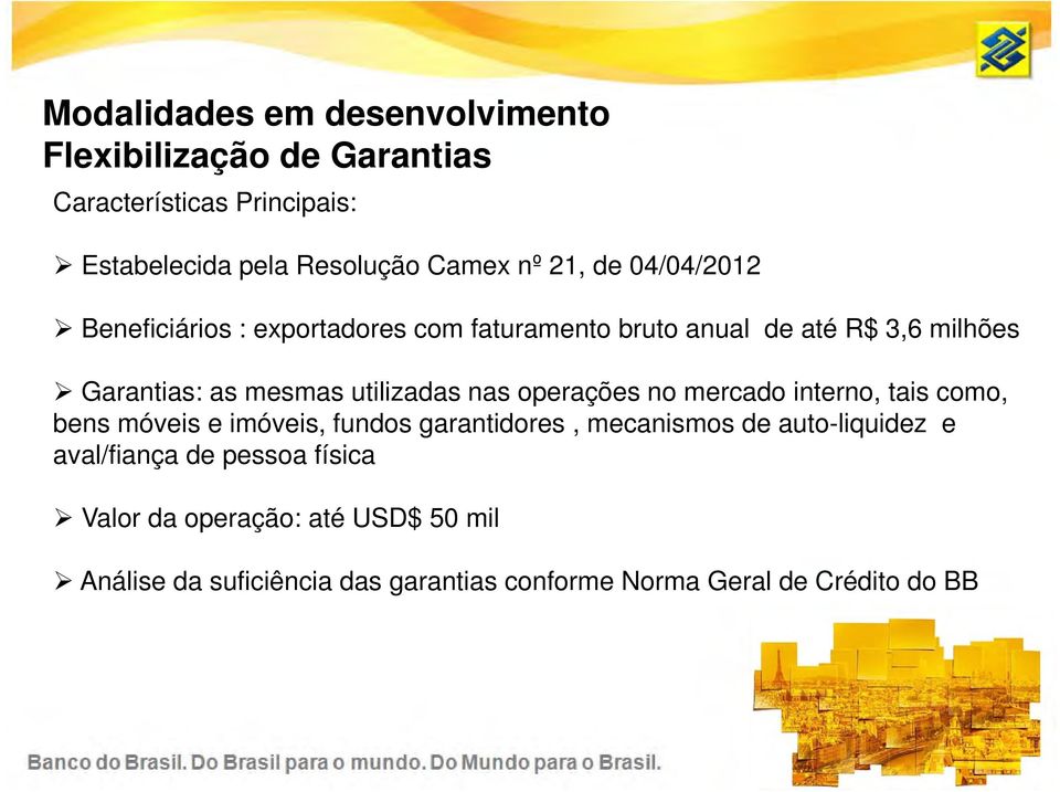 nas operações no mercado interno, tais como, bens móveis e imóveis, fundos garantidores, mecanismos de auto-liquidez e