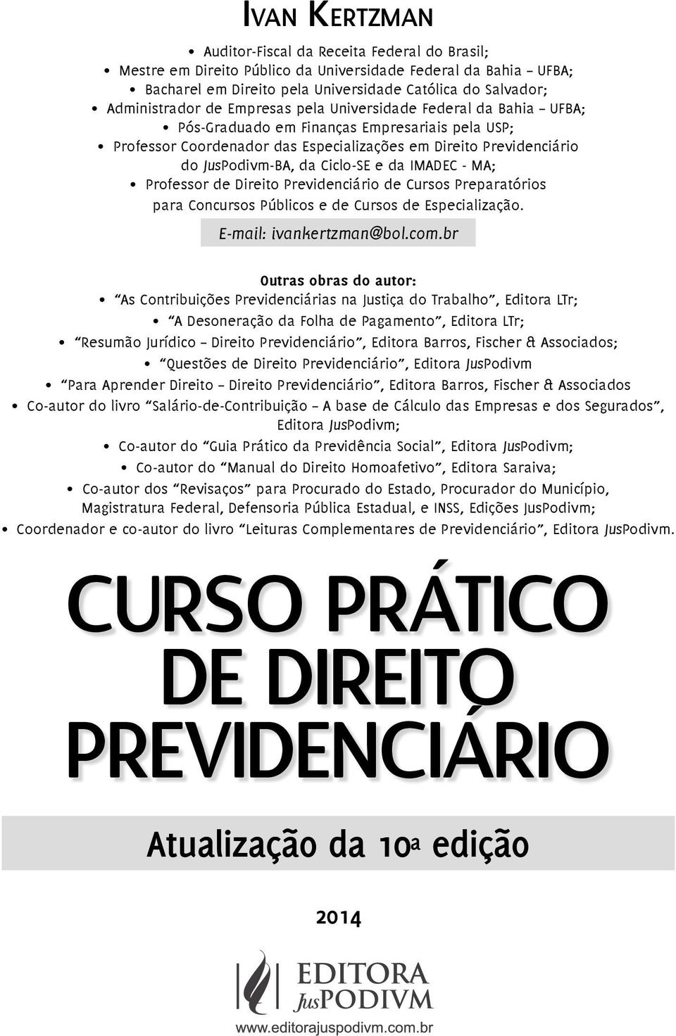 da IMADEC - MA; Professor de Direito Previdenciário de Cursos Preparatórios para Concursos Públicos e de Cursos de Especialização. E-mail: ivankertzman@bol.com.