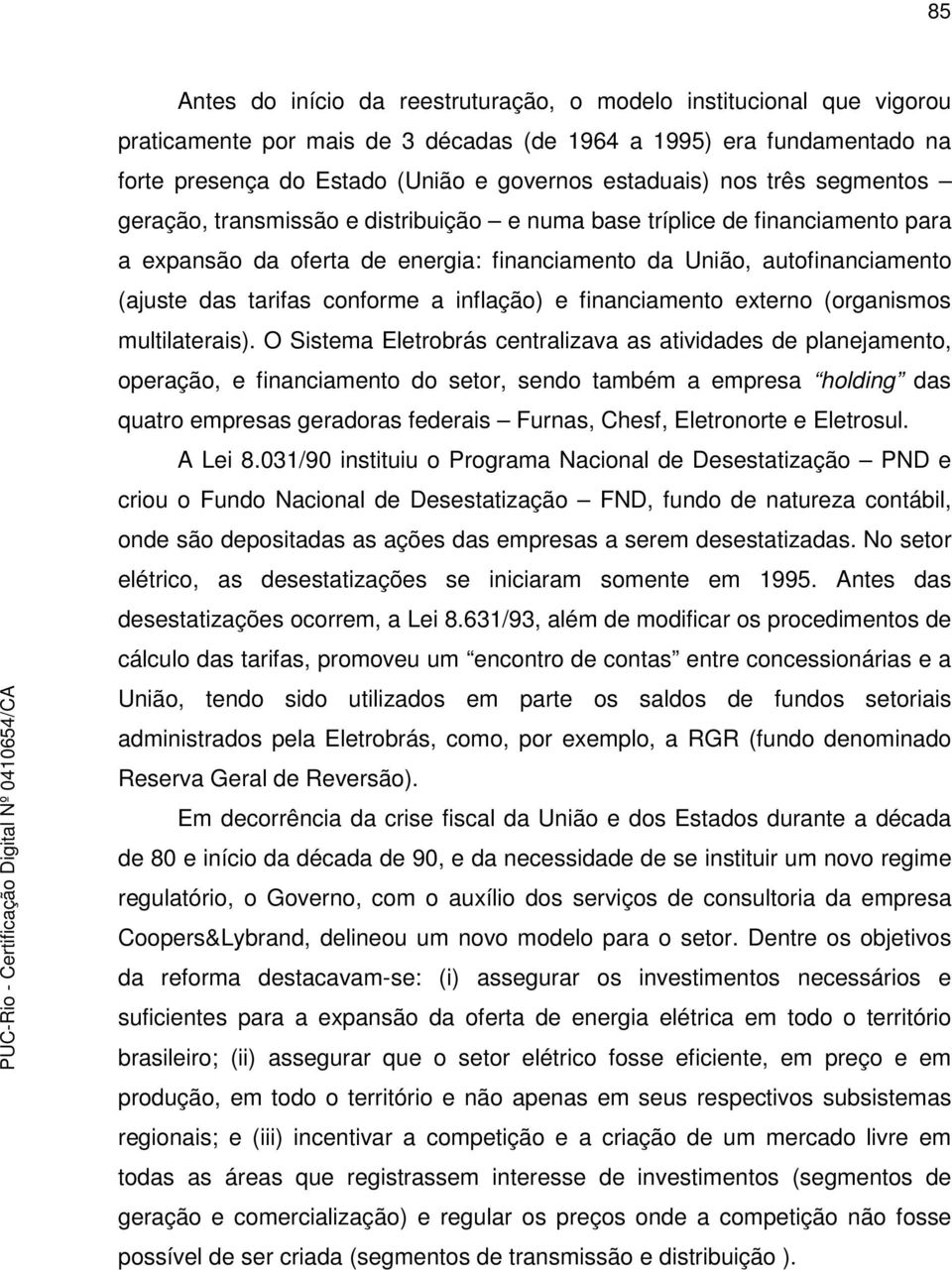 conforme a inflação) e financiamento externo (organismos multilaterais).