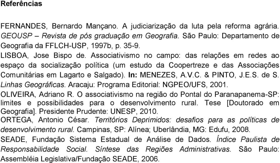 V.C. & PINTO, J.E.S. de S. Linhas Geográficas. Aracaju: Programa Editorial: NGPEO/UFS, 2001. OLIVEIRA, Adriano R.