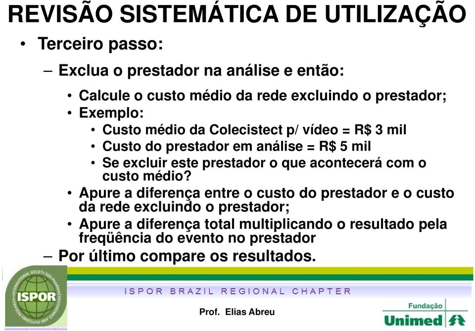 excluir este prestador o que acontecerá com o custo médio?