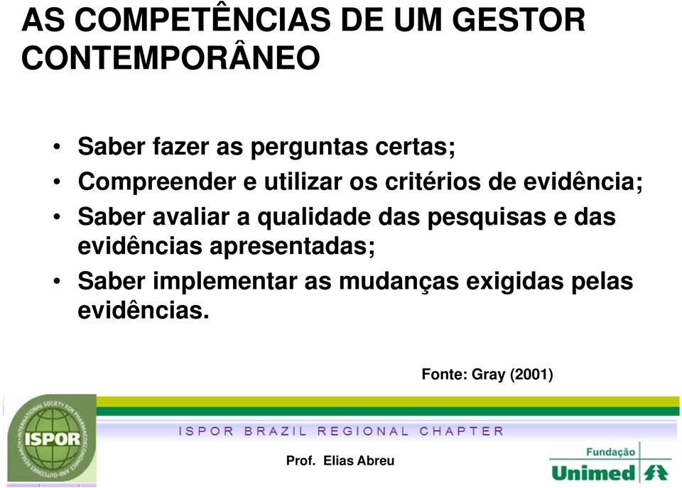 avaliar a qualidade das pesquisas e das evidências apresentadas;