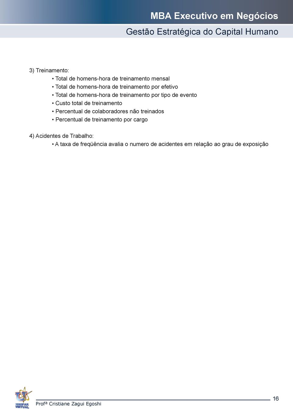 Percentual de colaboradores não treinados Percentual de treinamento por cargo 4) Acidentes de