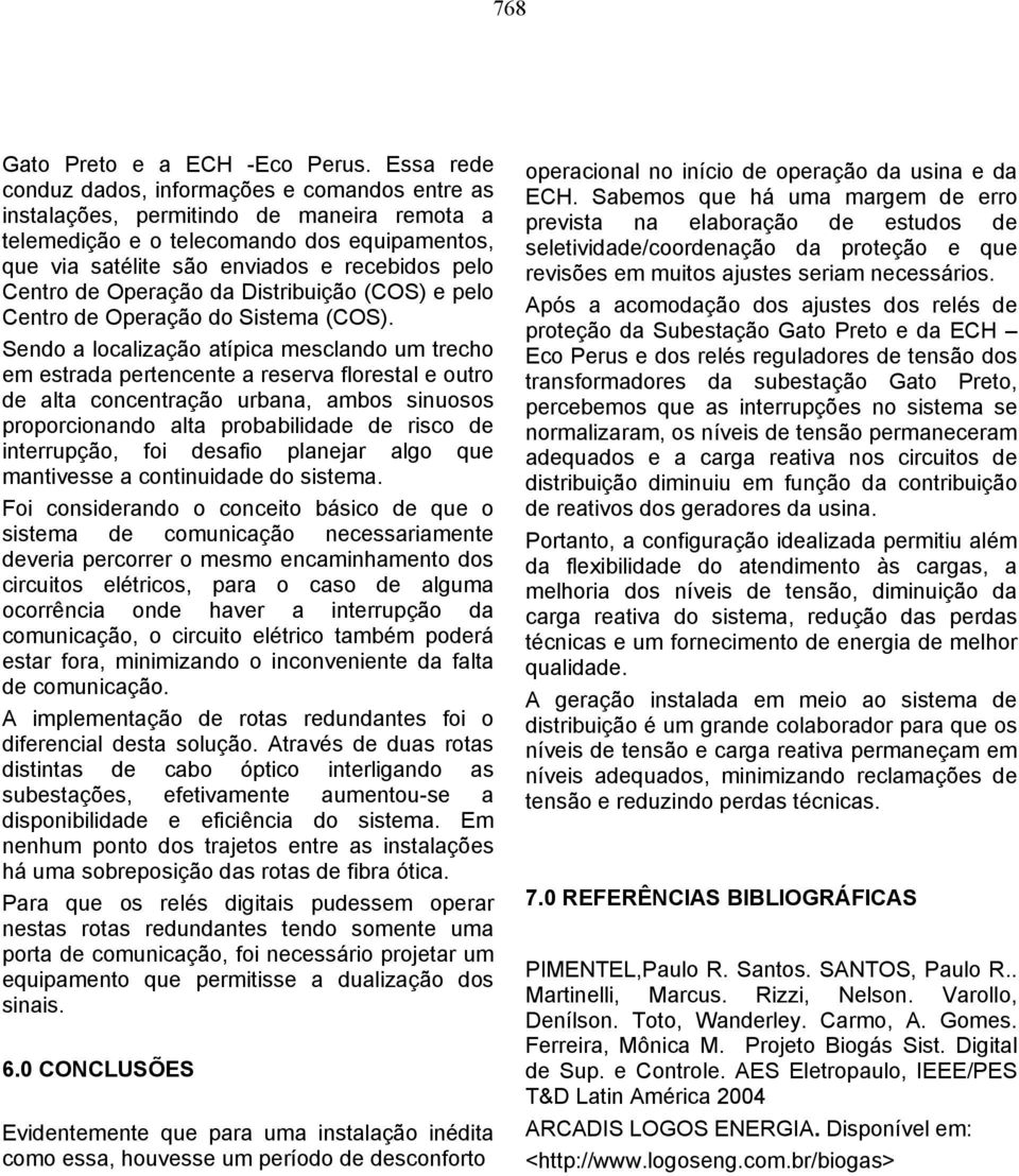 de Operação da Distribuição (COS) e pelo Centro de Operação do Sistema (COS).