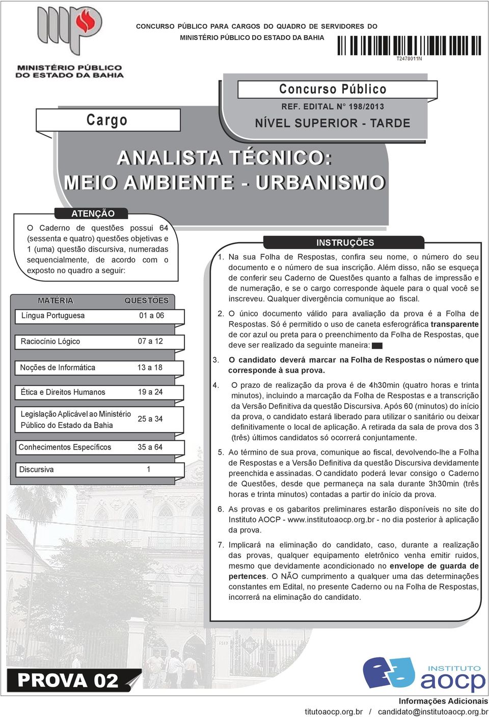 sequencialmente, de acordo com o exposto no quadro a seguir: MATÉRIA ATENÇÃO QUESTÕES Língua Portuguesa 01 a 06 Raciocínio Lógico 07 a 12 Noções de Informática 13 a 18 Ética e Direitos Humanos 19 a