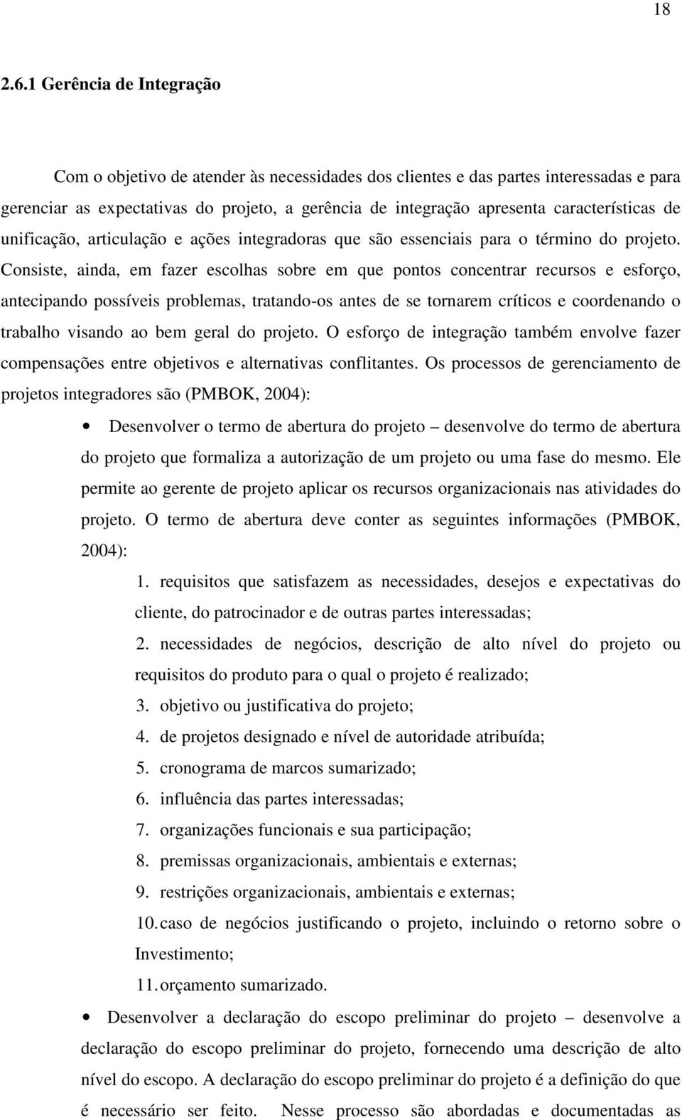 características de unificação, articulação e ações integradoras que são essenciais para o término do projeto.