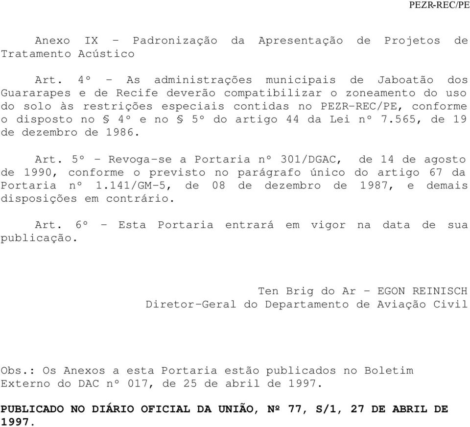 e no 5º do artigo 44 da Lei nº 7.565, de 19 de dezembro de 1986. Art.