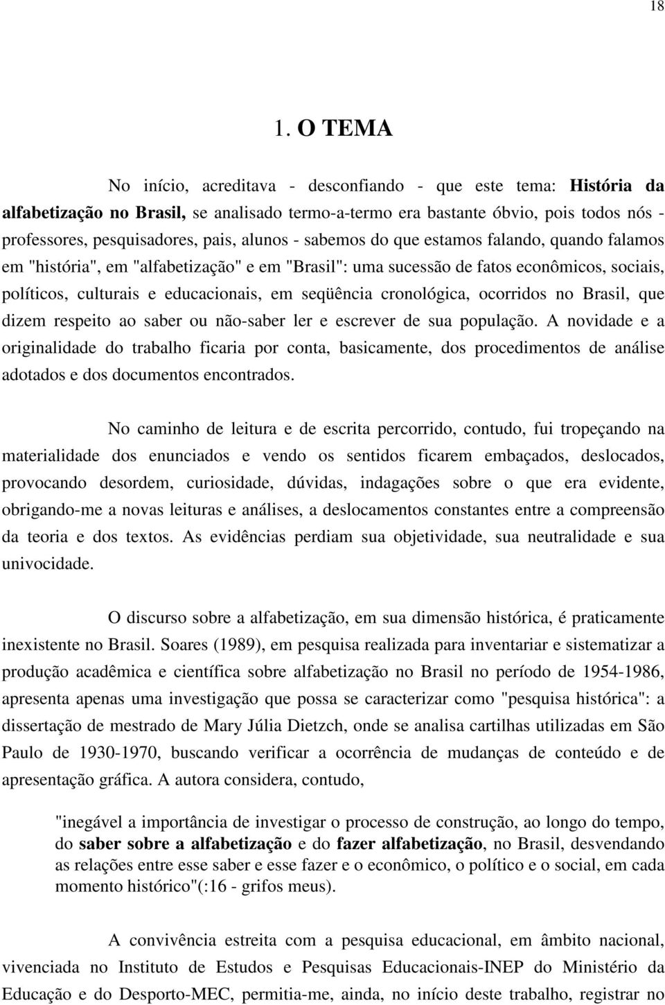 seqüência cronológica, ocorridos no Brasil, que dizem respeito ao saber ou não-saber ler e escrever de sua população.