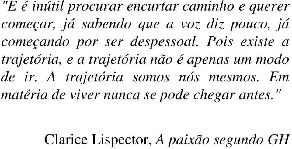 Pois existe a trajetória, e a trajetória não é apenas um modo de ir.