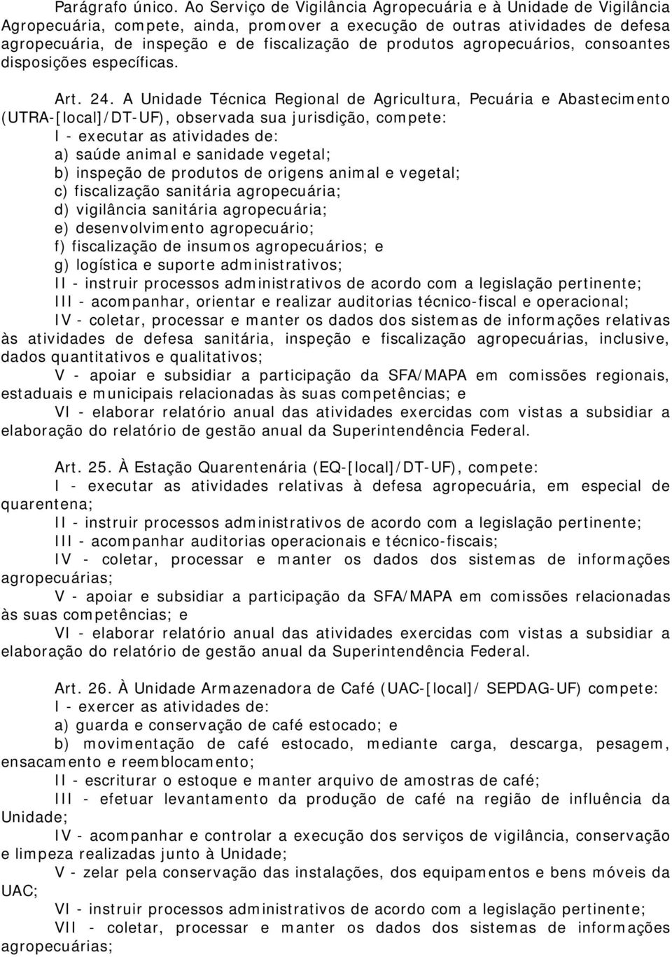 produtos agropecuários, consoantes disposições específicas. Art. 24.