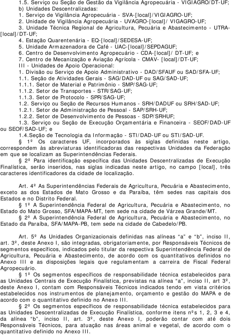 Estação Quarentenária - EQ-[local]/SEDESA-UF; 5. Unidade Armazenadora de Café - UAC-[local]/SEPDAGUF; 6. Centro de Desenvolvimento Agropecuário - CDA-[local]/ DT-UF; e 7.