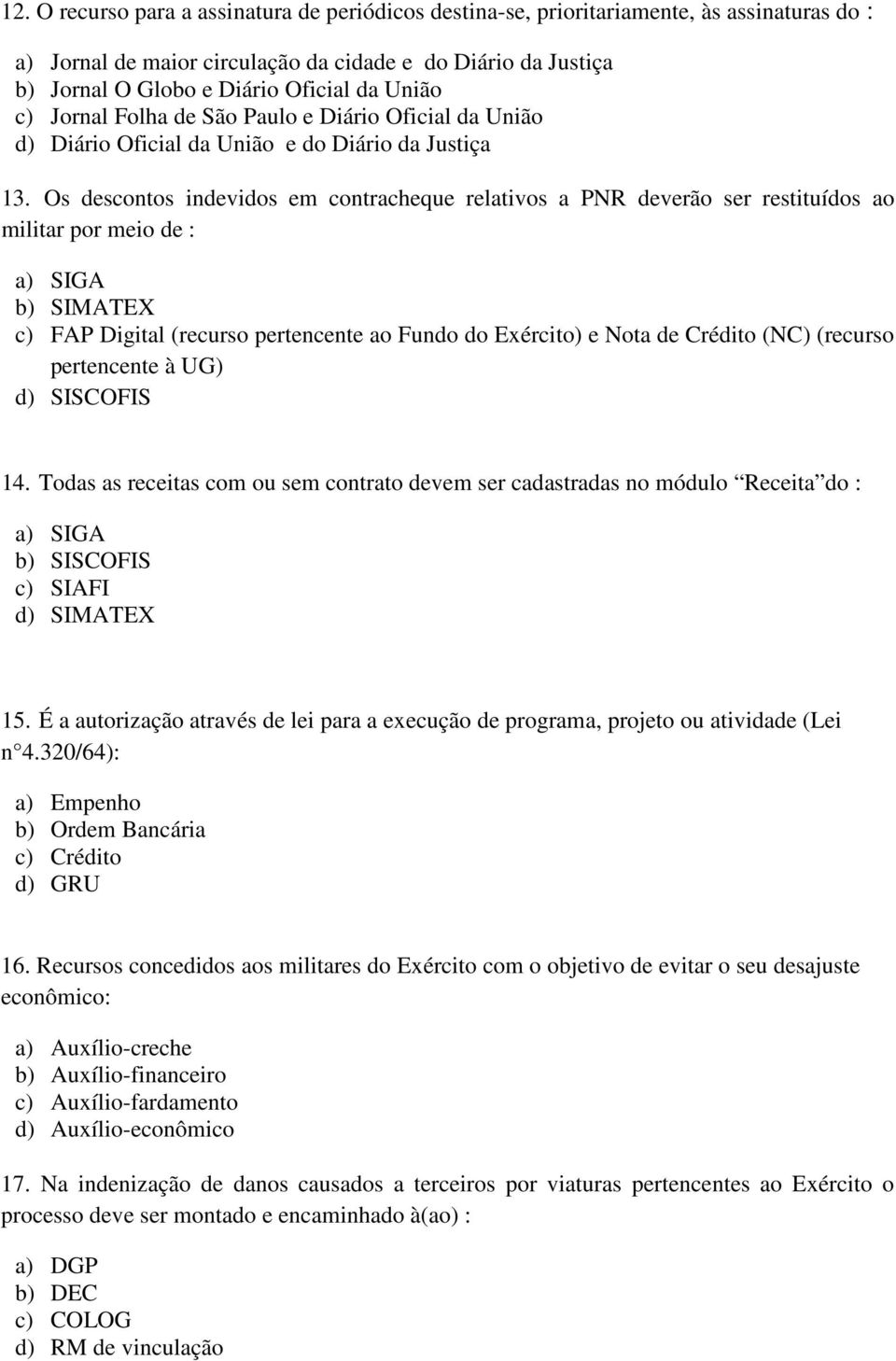 Os descontos indevidos em contracheque relativos a PNR deverão ser restituídos ao militar por meio de : b) SIMATEX c) FAP Digital (recurso pertencente ao Fundo do Exército) e Nota de Crédito (NC)