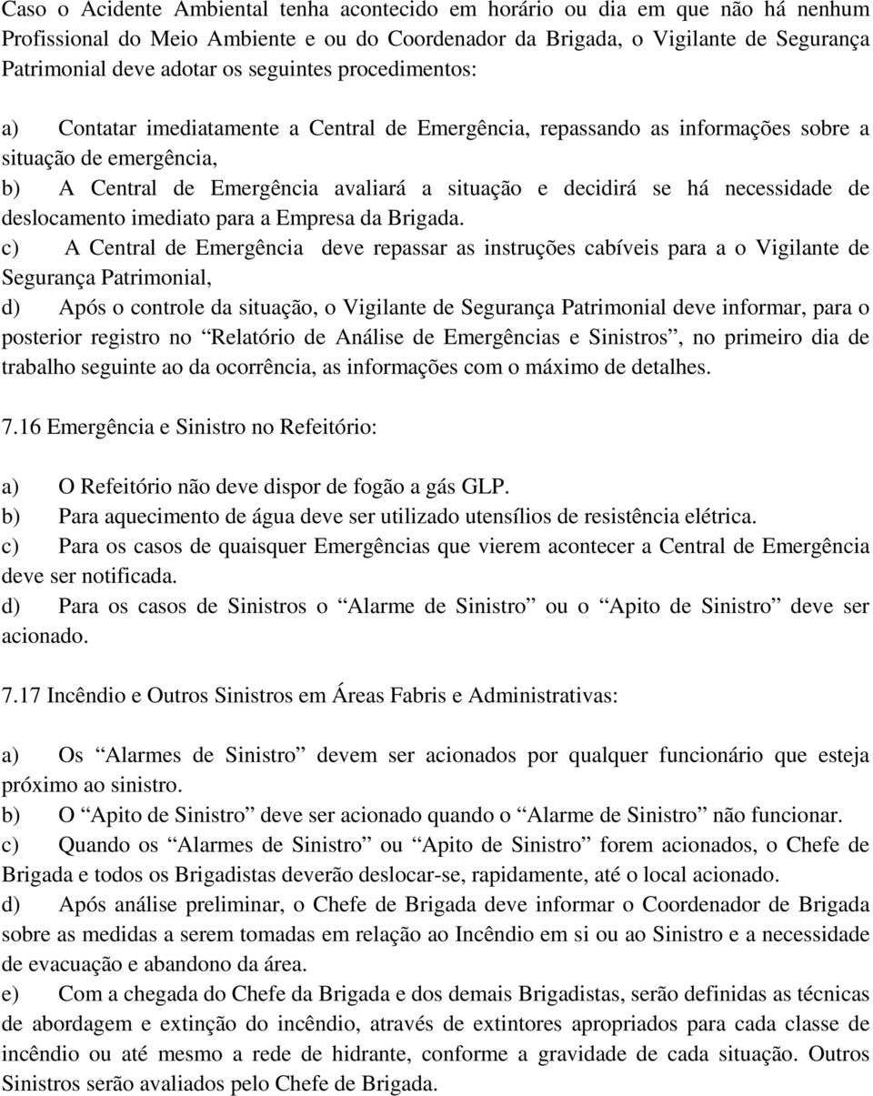 necessidade de deslocamento imediato para a Empresa da Brigada.