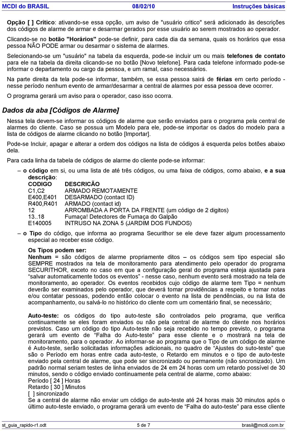 Selecionando-se um "usuário" na tabela da esquerda, pode-se incluir um ou mais telefones de contato para ele na tabela da direita clicando-se no botão [Novo telefone].