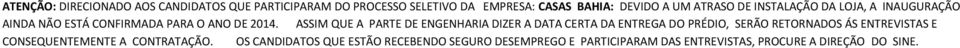 ASSIM QUE A PARTE DE ENGENHARIA DIZER A DATA CERTA DA ENTREGA DO PRÉDIO, SERÃO RETORNADOS ÁS ENTREVISTAS E