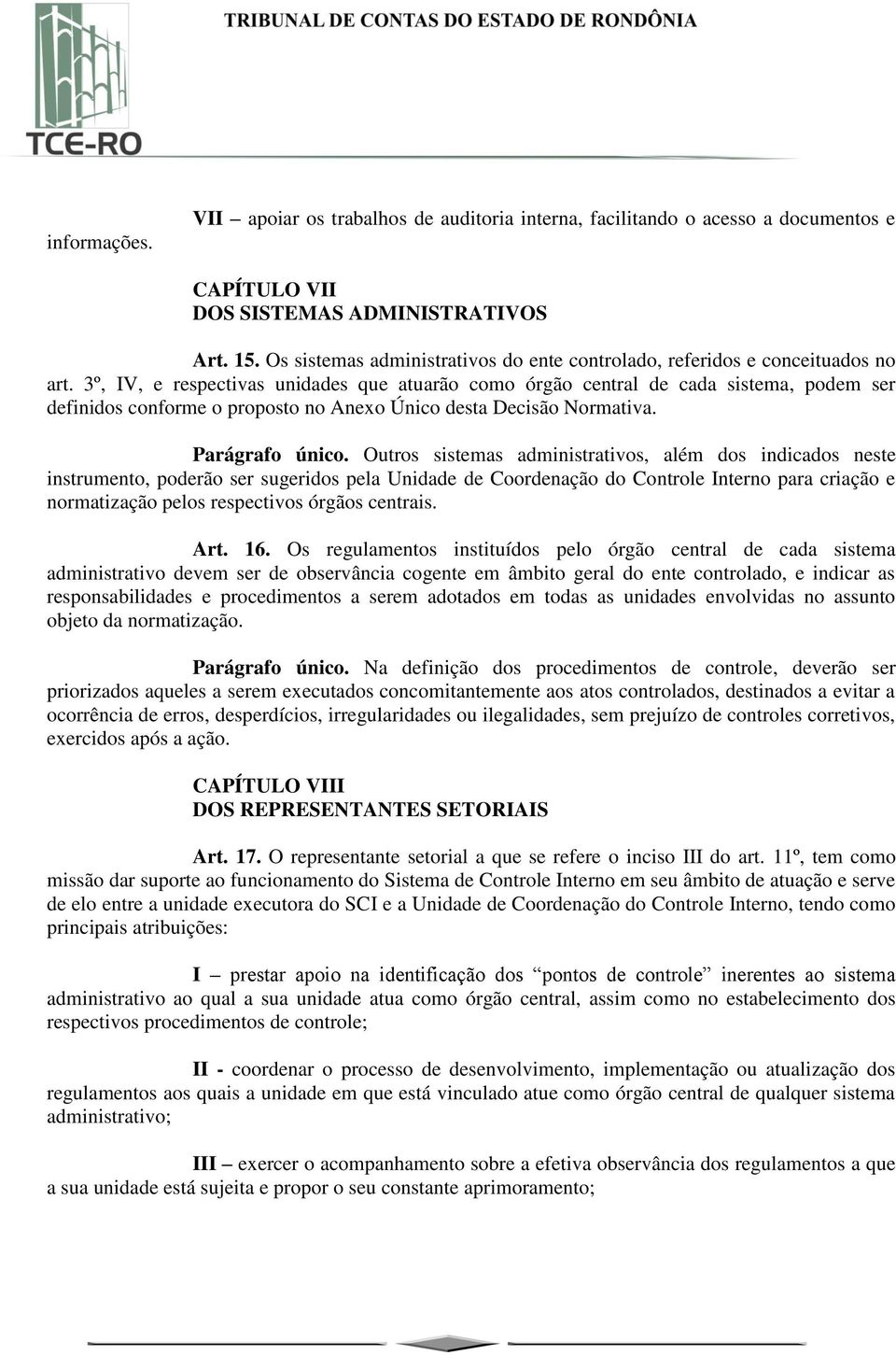 3º, IV, e respectivas unidades que atuarão como órgão central de cada sistema, podem ser definidos conforme o proposto no Anexo Único desta Decisão Normativa. Parágrafo único.