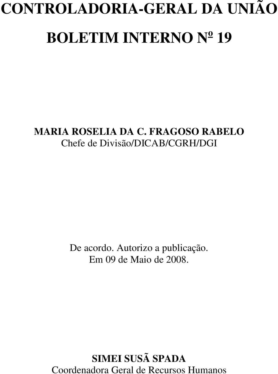 FRAGOSO RABELO Chefe de Divisão/DICAB/CGRH/DGI De acordo.