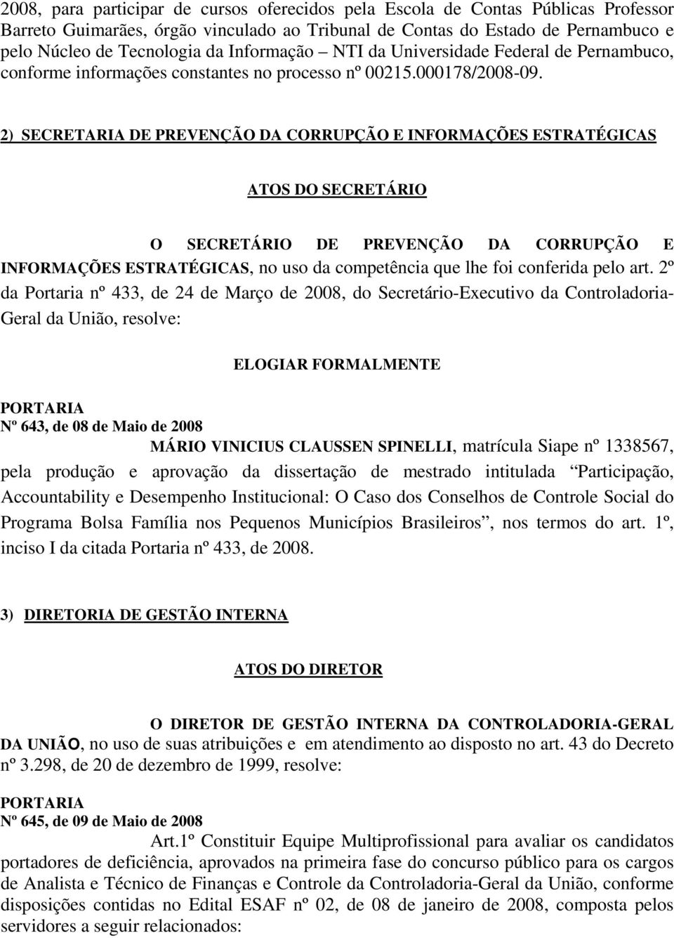 2) SECRETARIA DE PREVENÇÃO DA CORRUPÇÃO E INFORMAÇÕES ESTRATÉGICAS ATOS DO SECRETÁRIO O SECRETÁRIO DE PREVENÇÃO DA CORRUPÇÃO E INFORMAÇÕES ESTRATÉGICAS, no uso da competência que lhe foi conferida