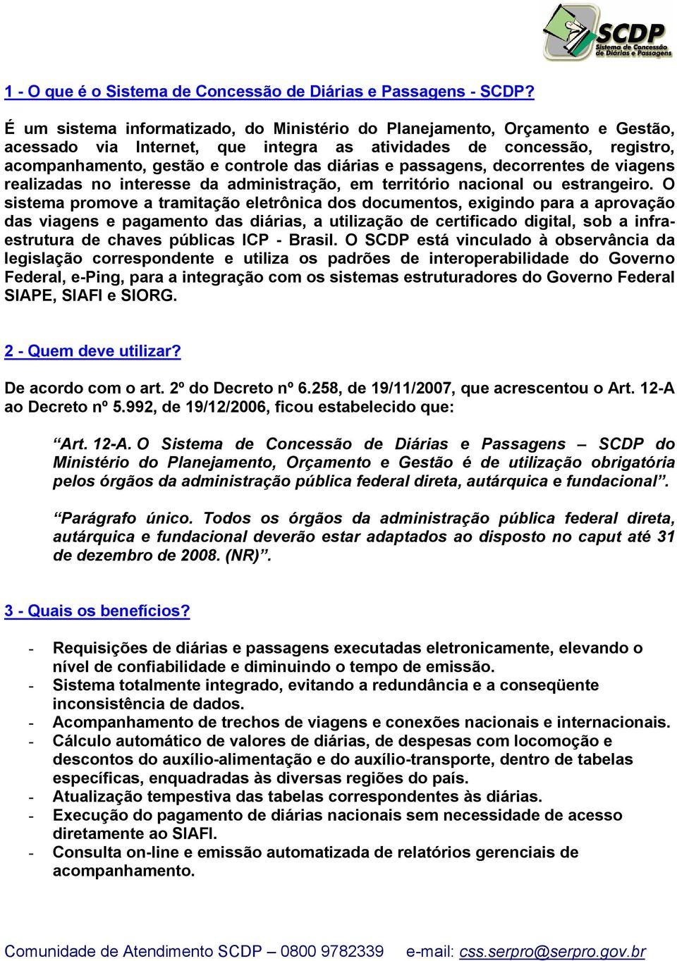 passagens, decorrentes de viagens realizadas no interesse da administração, em território nacional ou estrangeiro.