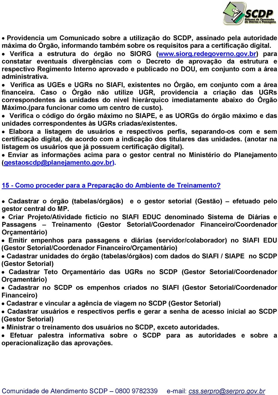 rno.gov.br) para constatar eventuais divergências com o Decreto de aprovação da estrutura e respectivo Regimento Interno aprovado e publicado no DOU, em conjunto com a área administrativa.