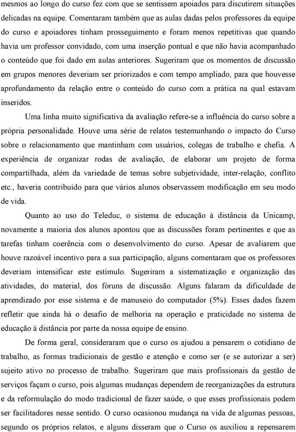 pontual e que não havia acompanhado o conteúdo que foi dado em aulas anteriores.