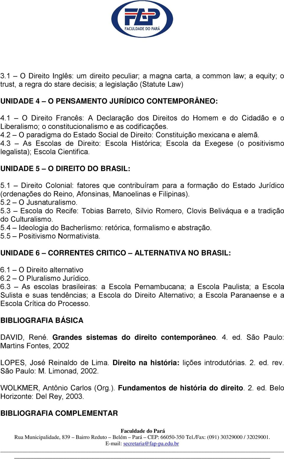 2 O paradigma do Estado Social de Direito: Constituição mexicana e alemã. 4.3 As Escolas de Direito: Escola Histórica; Escola da Exegese (o positivismo legalista); Escola Cientifica.