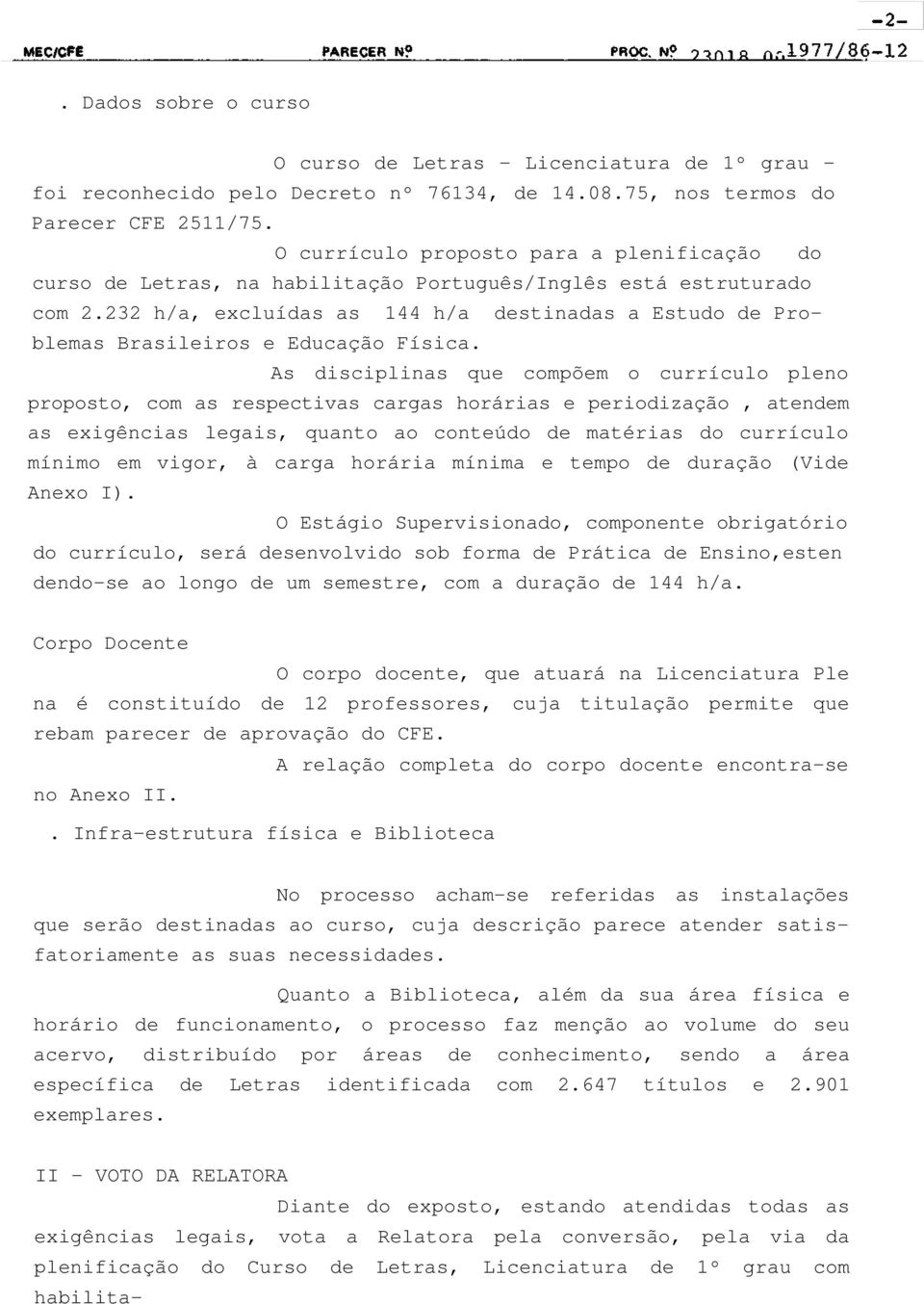 232 h/a, excluídas as 144 h/a destinadas a Estudo de Problemas Brasileiros e Educação Física.