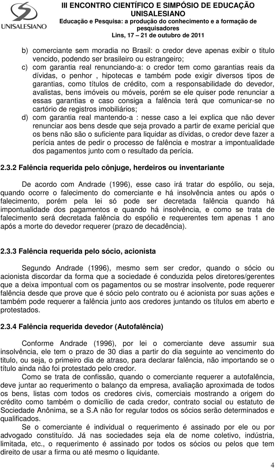 renunciar a essas garantias e caso consiga a falência terá que comunicar-se no cartório de registros imobiliários; d) com garantia real mantendo-a : nesse caso a lei explica que não dever renunciar