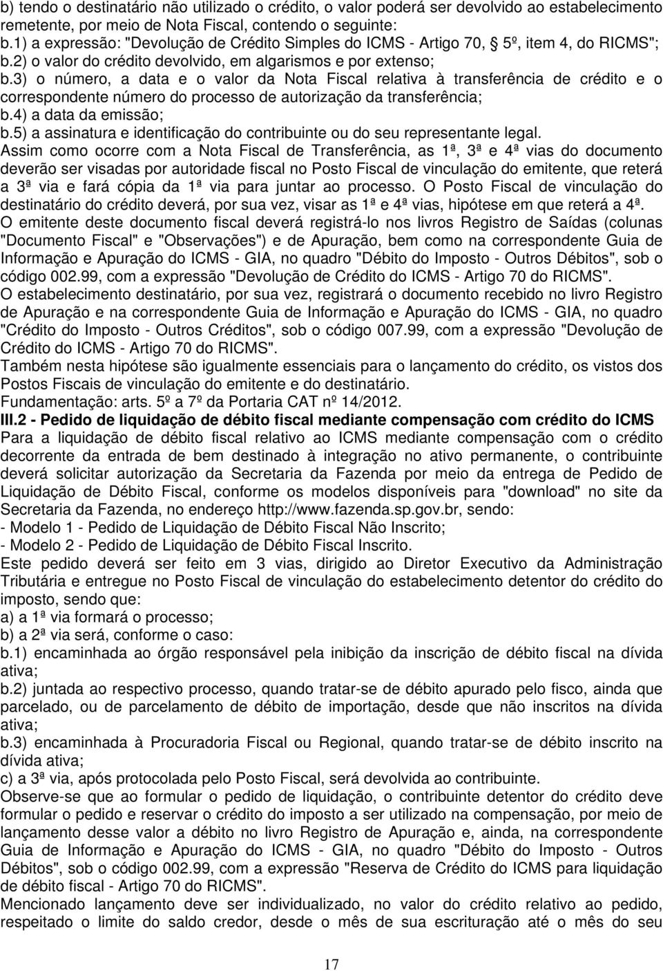 3) o número, a data e o valor da Nota Fiscal relativa à transferência de crédito e o correspondente número do processo de autorização da transferência; b.4) a data da emissão; b.