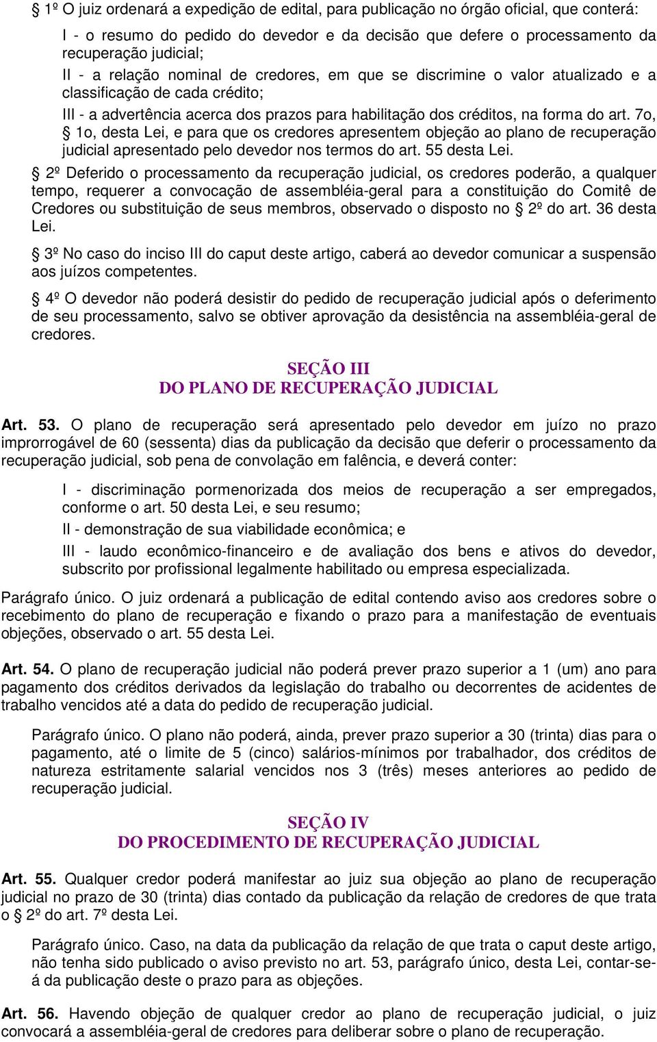 7o, 1o, desta Lei, e para que os credores apresentem objeção ao plano de recuperação judicial apresentado pelo devedor nos termos do art. 55 desta Lei.