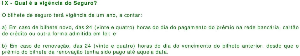 quatro) horas do dia do pagamento do prêmio na rede bancária, cartão de crédito ou outra forma admitida