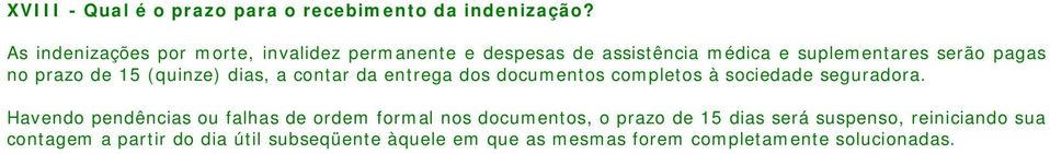 de 15 (quinze) dias, a contar da entrega dos documentos completos à sociedade seguradora.