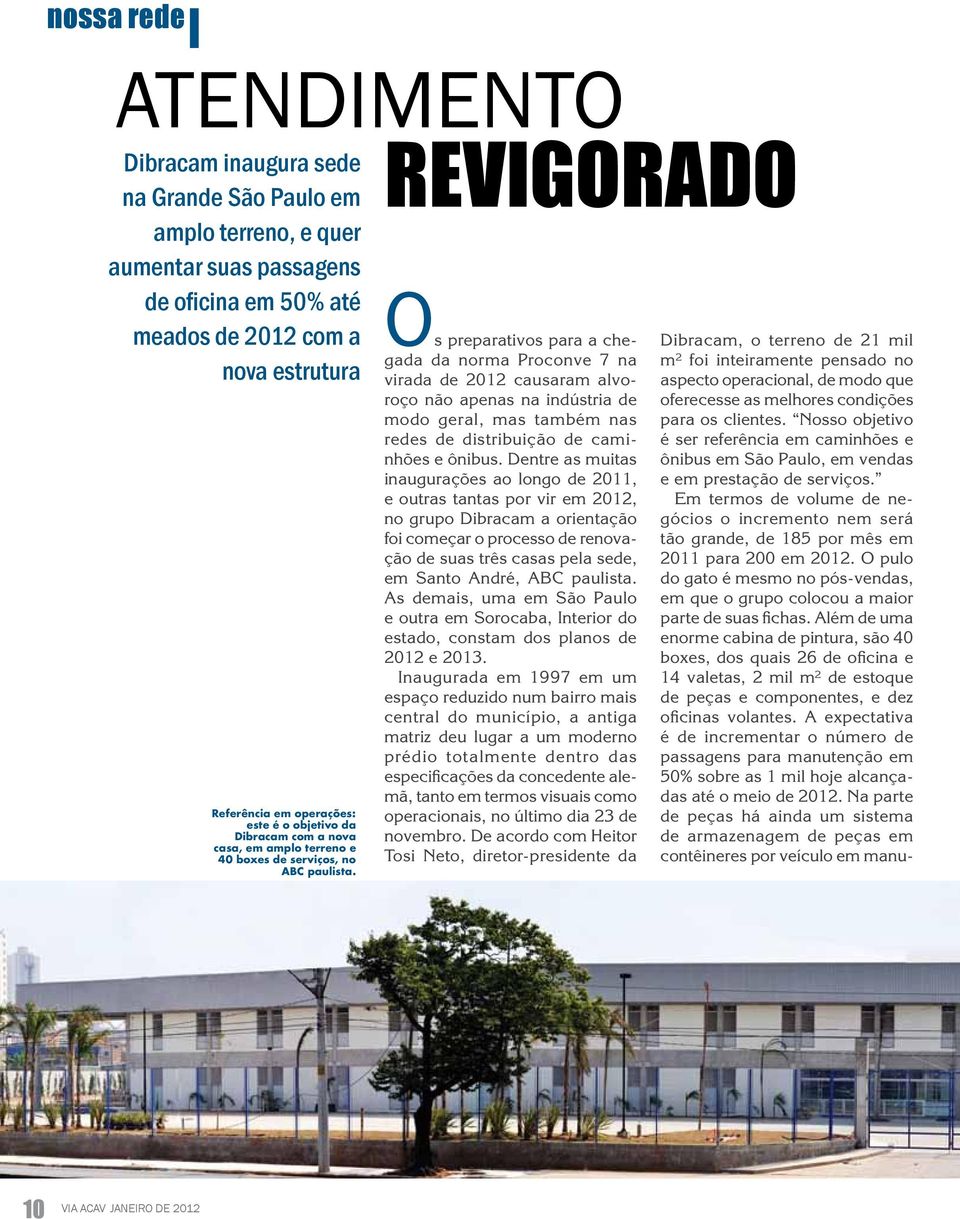 Revigorado Os preparativos para a chegada da norma Proconve 7 na virada de 2012 causaram alvoroço não apenas na indústria de modo geral, mas também nas redes de distribuição de caminhões e ônibus.