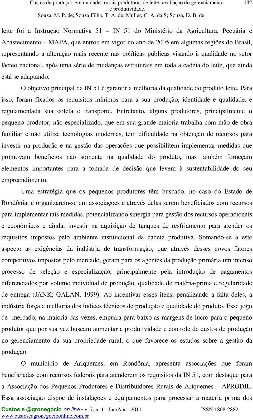 O objetivo principal da IN 51 é garantir a melhoria da qualidade do produto leite.