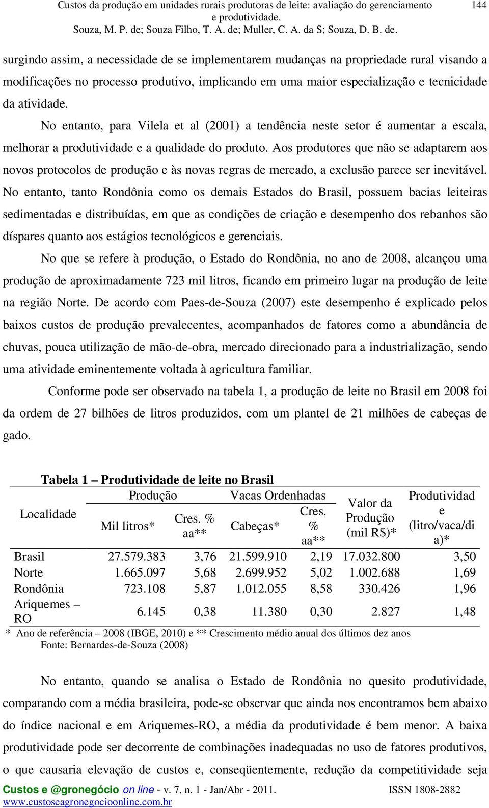 Aos produtores que não se adaptarem aos novos protocolos de produção e às novas regras de mercado, a exclusão parece ser inevitável.