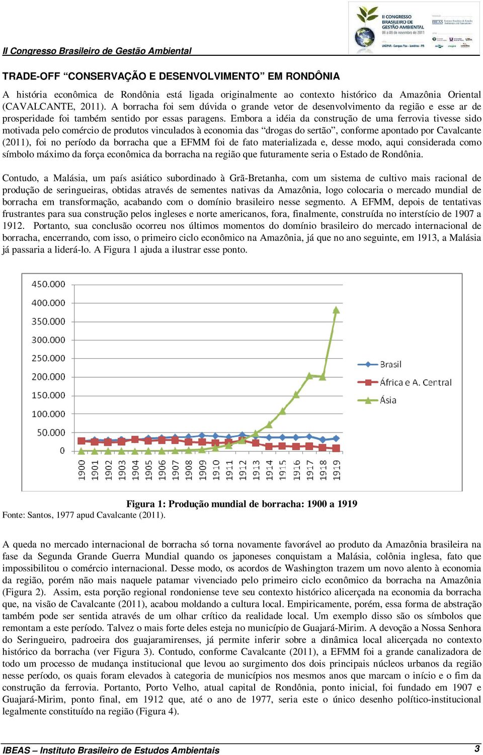 Embora a idéia da construção de uma ferrovia tivesse sido motivada pelo comércio de produtos vinculados à economia das drogas do sertão, conforme apontado por Cavalcante (2011), foi no período da