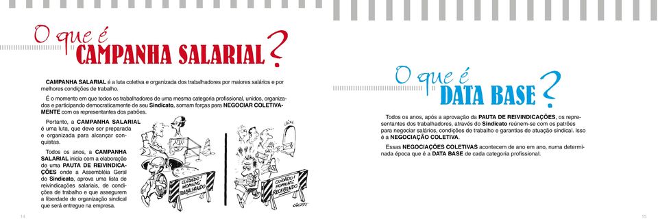 representantes dos patrões. Portanto, a CAMPANHA SALARIAL é uma luta, que deve ser preparada e organizada para alcançar conquistas.