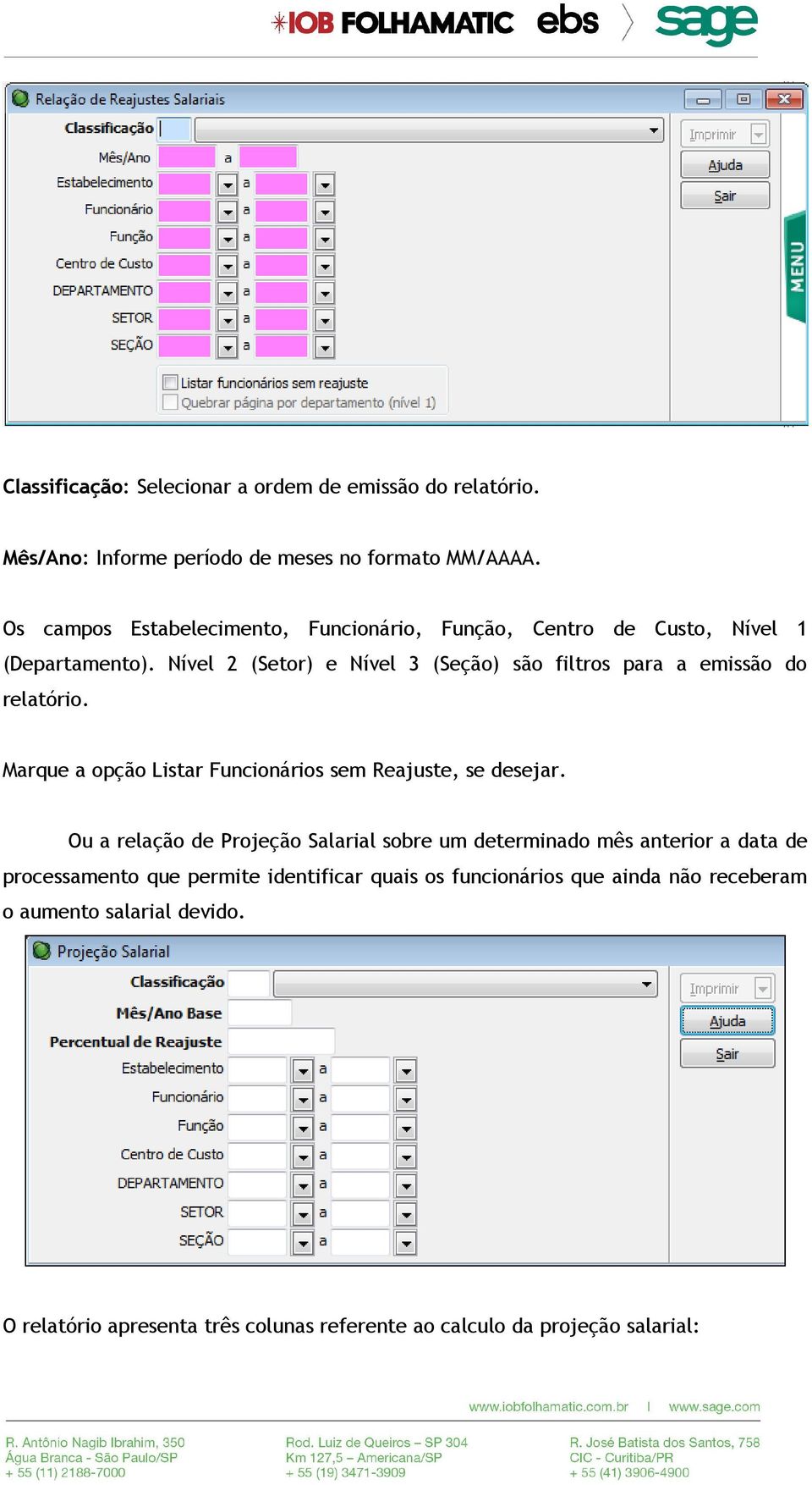 Nível 2 (Setor) e Nível 3 (Seção) são filtros para a emissão do relatório. Marque a opção Listar Funcionários sem Reajuste, se desejar.