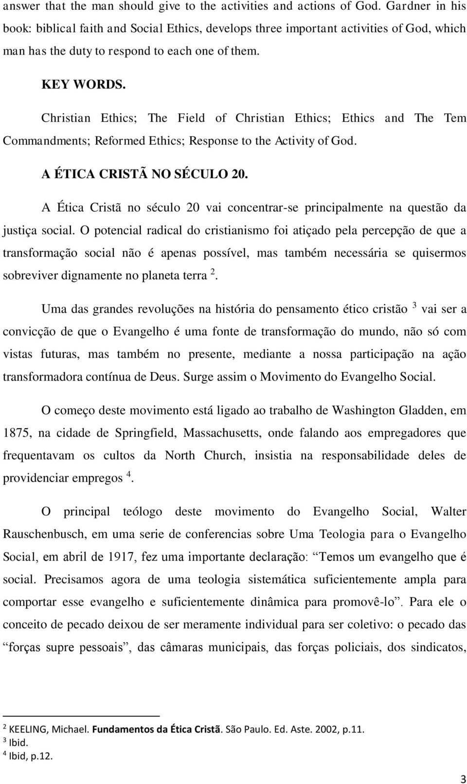 Christian Ethics; The Field of Christian Ethics; Ethics and The Tem Commandments; Reformed Ethics; Response to the Activity of God. A ÉTICA CRISTÃ NO SÉCULO 20.