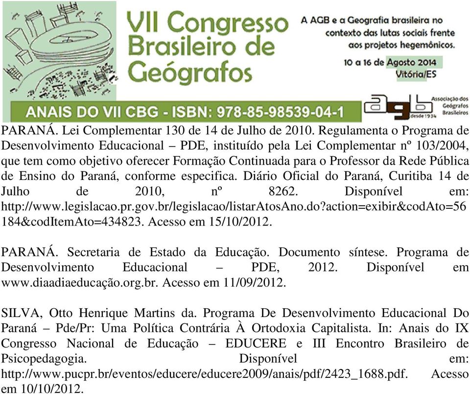 do Paraná, conforme especifica. Diário Oficial do Paraná, Curitiba 14 de Julho de 2010, nº 8262. Disponível em: http://www.legislacao.pr.gov.br/legislacao/listaratosano.do?action=exibir&codato=56 184&codItemAto=434823.