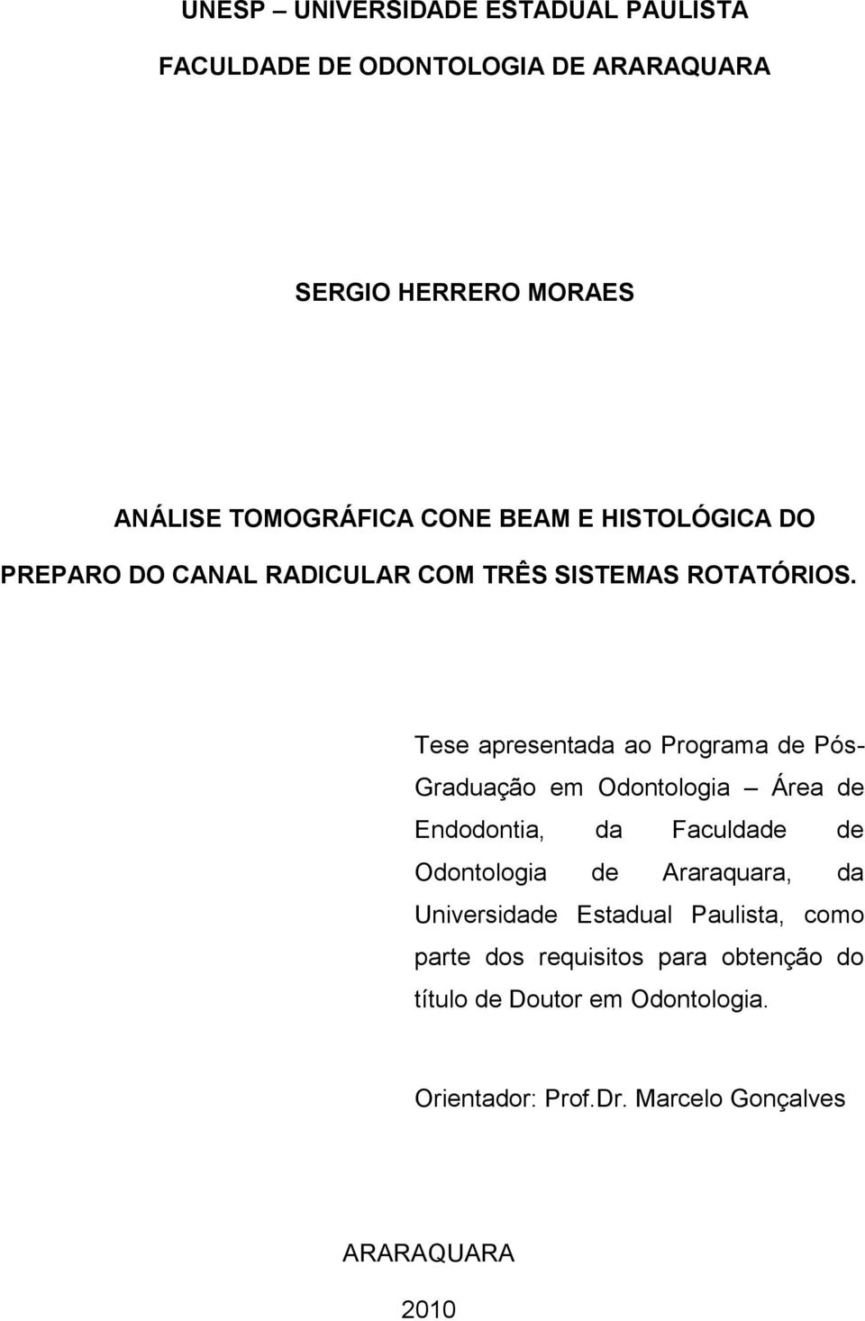 Tese apresentada ao Programa de Pós- Graduação em Odontologia Área de Endodontia, da Faculdade de Odontologia de