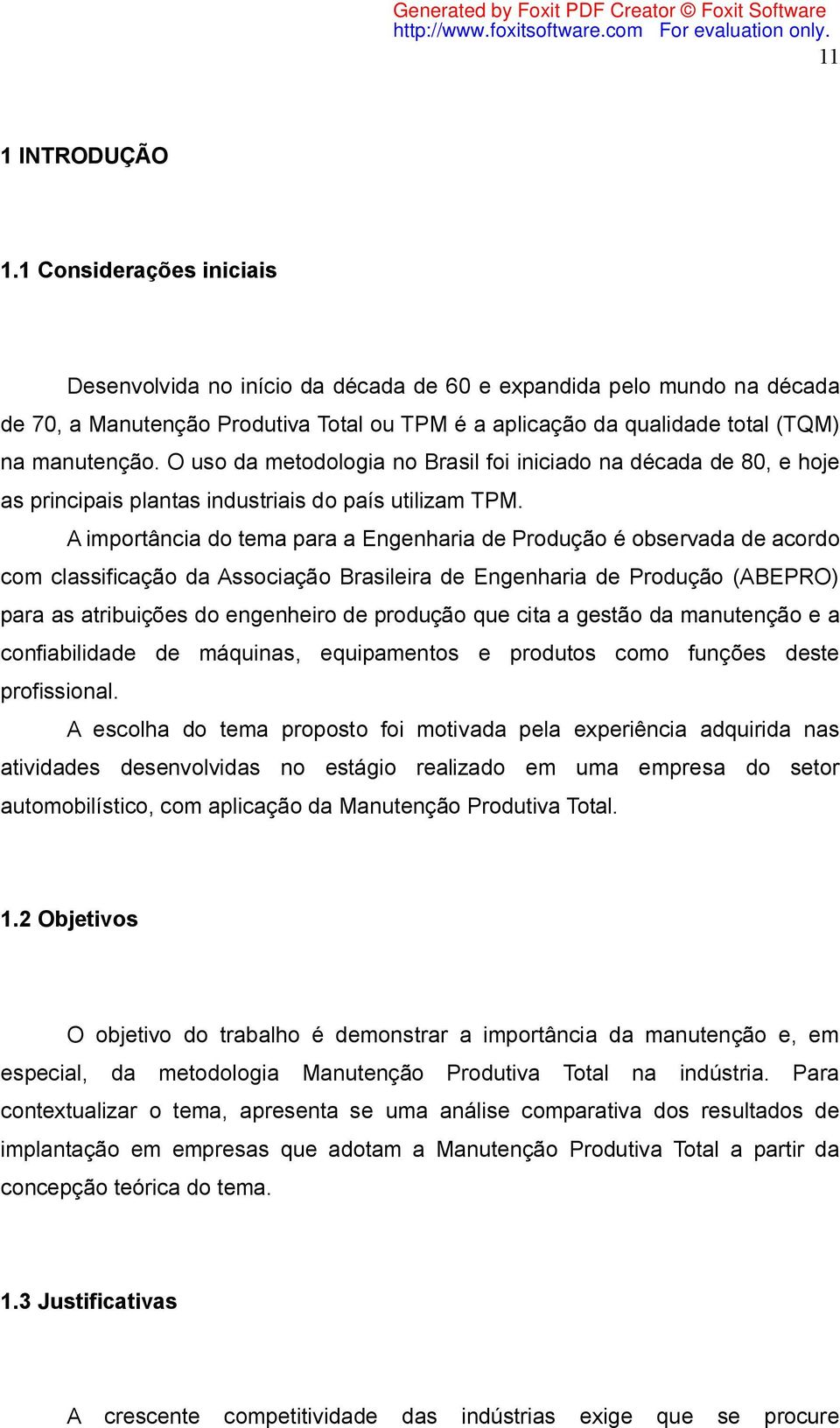 O uso da metodologia no Brasil foi iniciado na década de 80, e hoje as principais plantas industriais do país utilizam TPM.