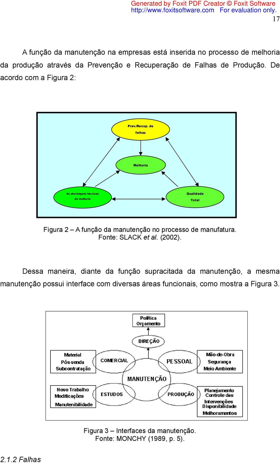 de falhas Melhoria As abordagens técnicas de melhoria Qualidade Total Figura 2 A função da manutenção no processo de manufatura.